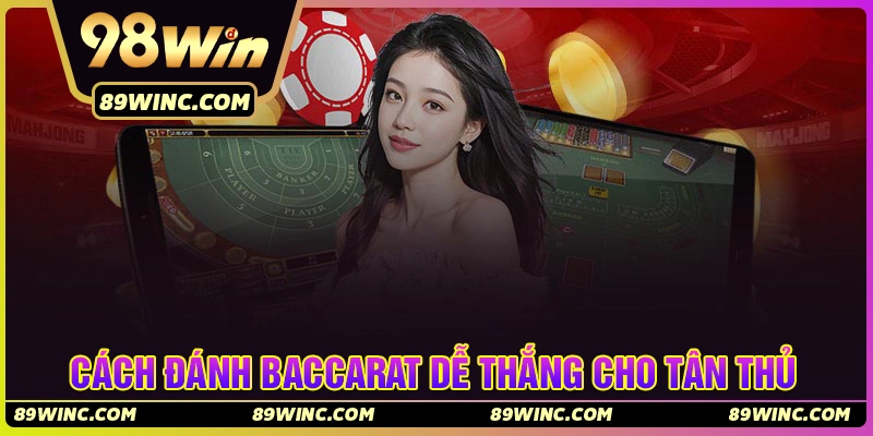 Cách đánh Baccarat dễ thắng cho tân thủ