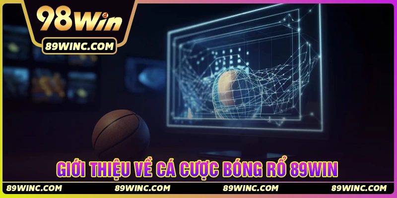 Giới thiệu game cá cược bóng rổ tại 89Win