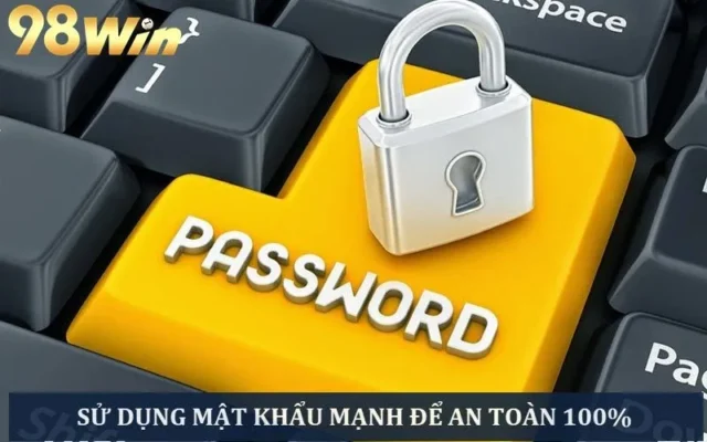 Tạo mật khẩu mạnh và thay đổi định kỳ